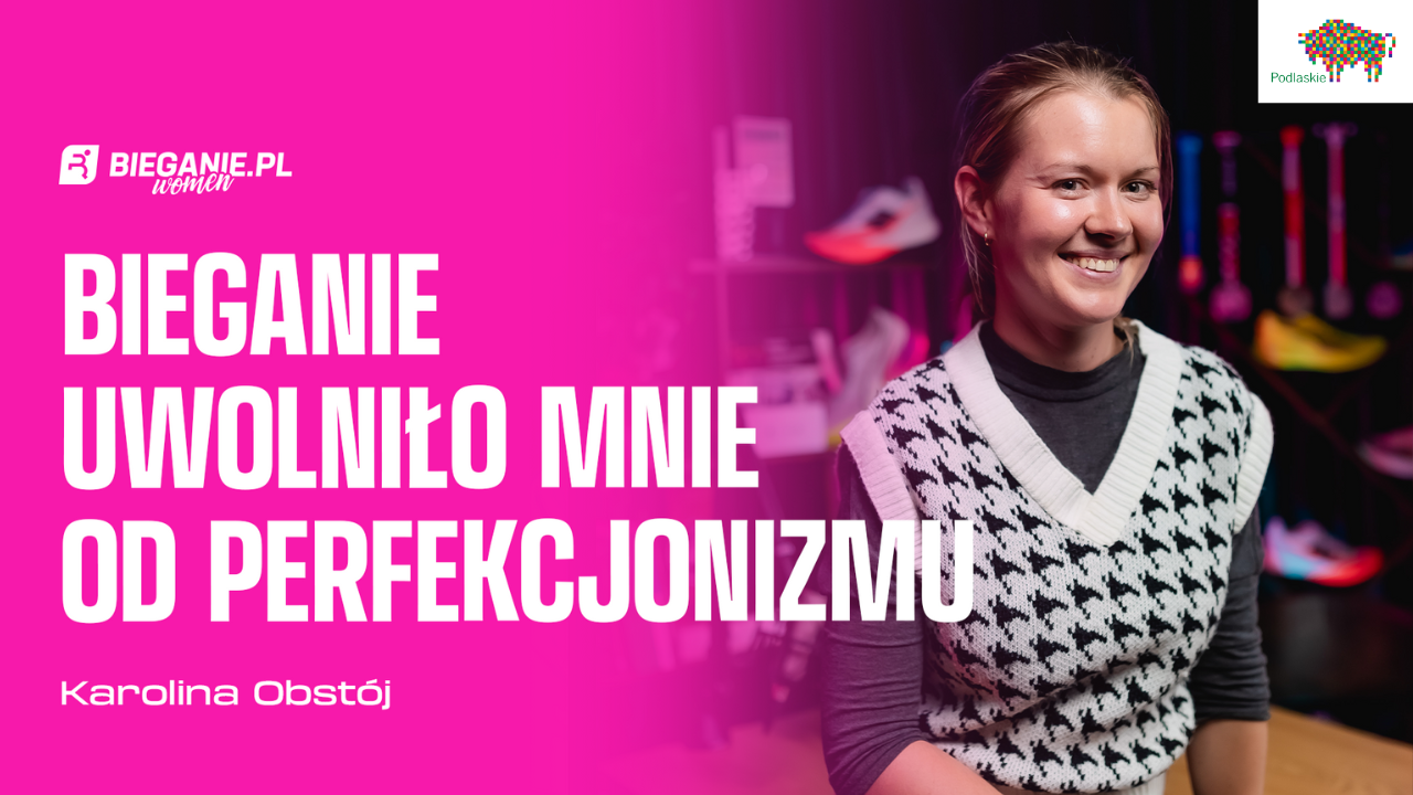 Bieganie uwolniło mnie od PERFEKCJONIZMU! Karolina Obstój w podcaście Bieganie.pl Women