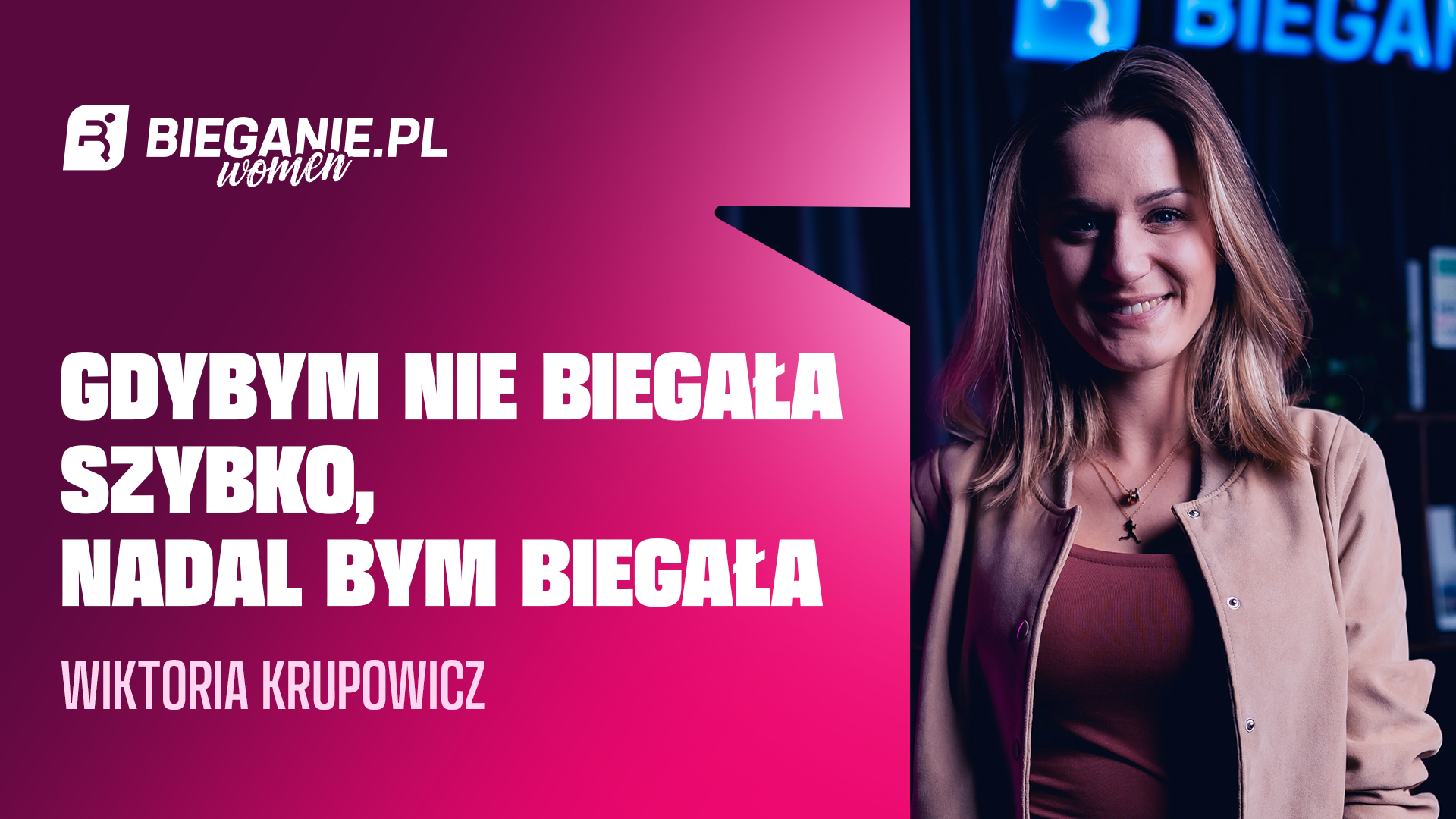 Gdybym nie biegała szybko, przez cały czas bym biegała! Wiktoria Krupowicz w podcaście Bieganie.pl Women